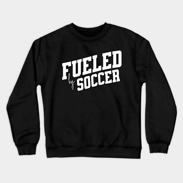 Fueled by Soccer Crewneck Sweatshirt by SpringDesign888